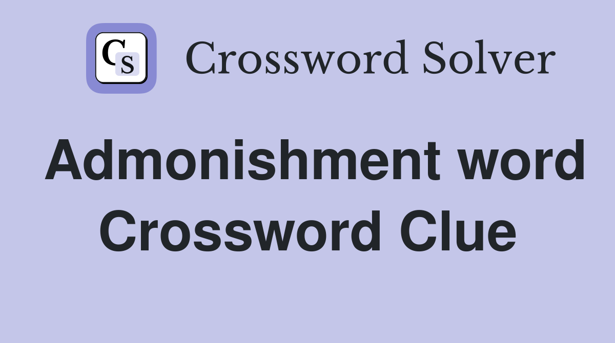 Admonishment word Crossword Clue