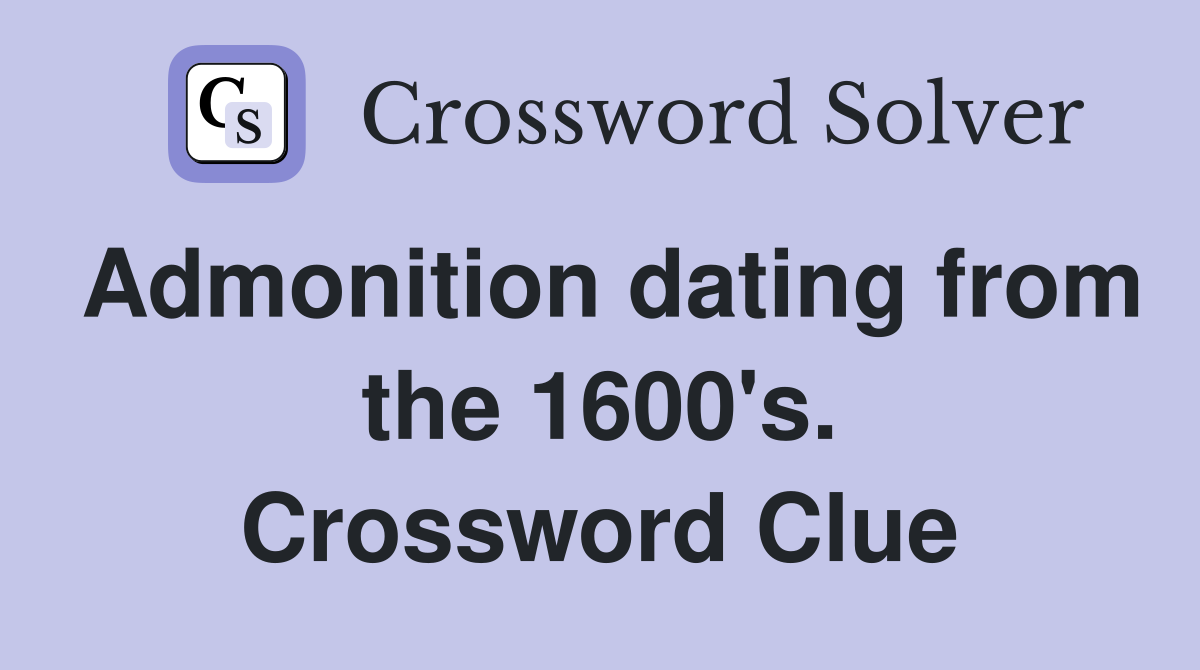 Admonition dating from the 1600's. Crossword Clue