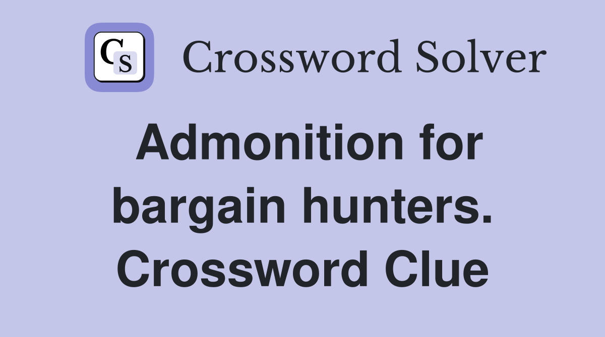 Admonition for bargain hunters. Crossword Clue