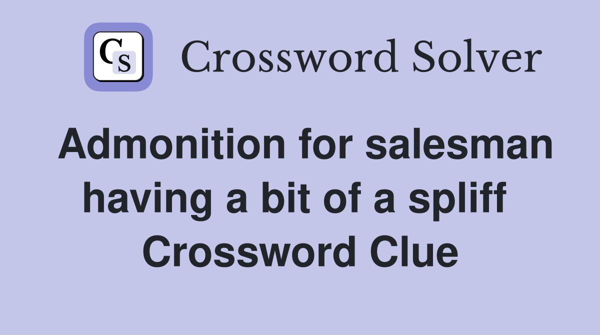 Admonition for salesman having a bit of a spliff  Crossword Clue