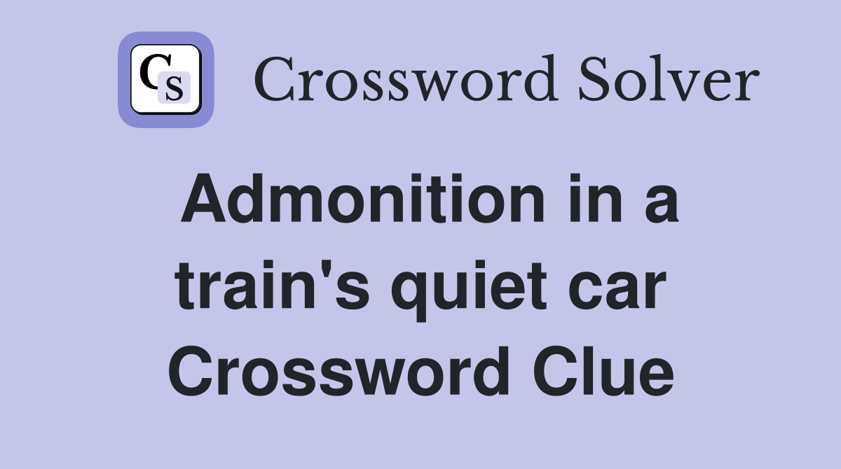 Admonition in a train's quiet car Crossword Clue