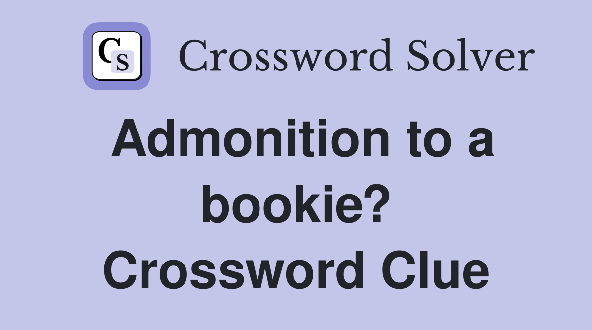 Admonition to a bookie? Crossword Clue