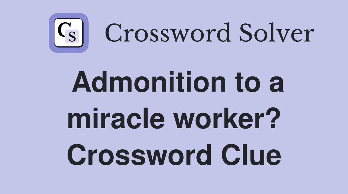 Admonition to a miracle worker? Crossword Clue