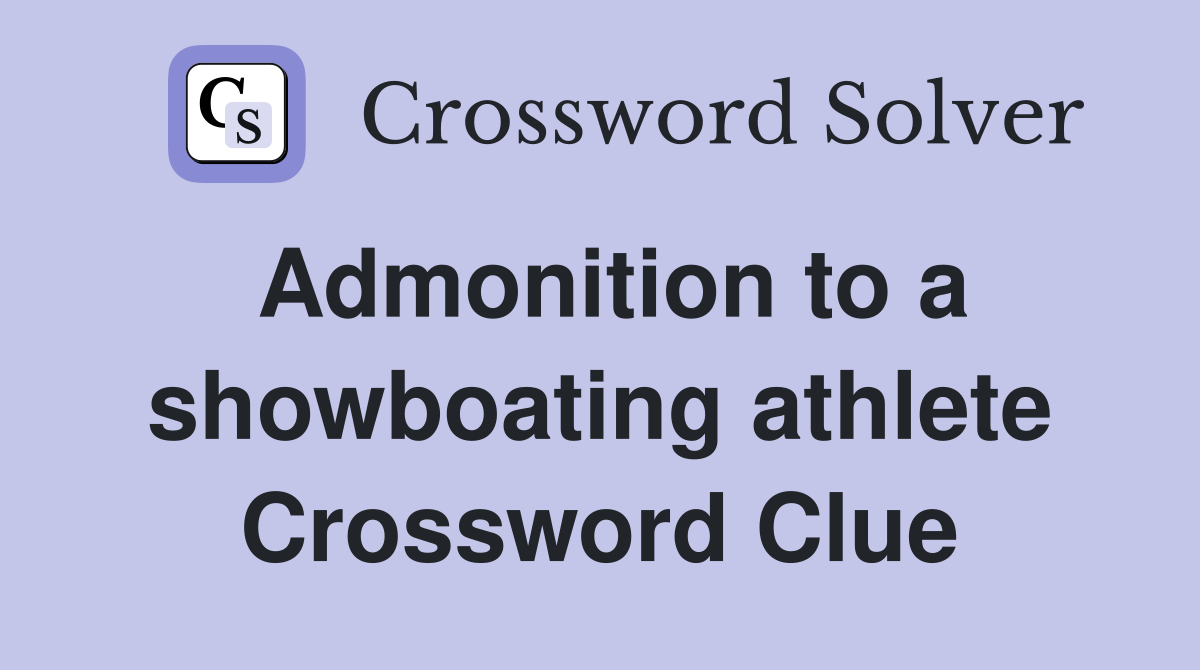 Admonition to a showboating athlete Crossword Clue