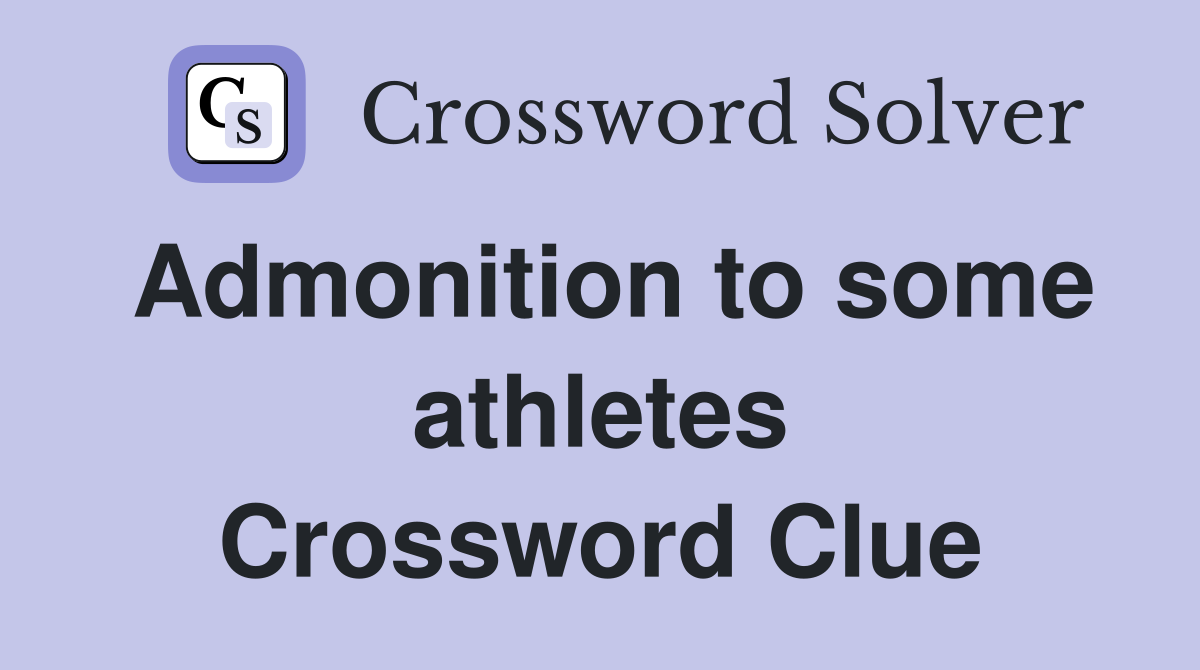 Admonition to some athletes Crossword Clue