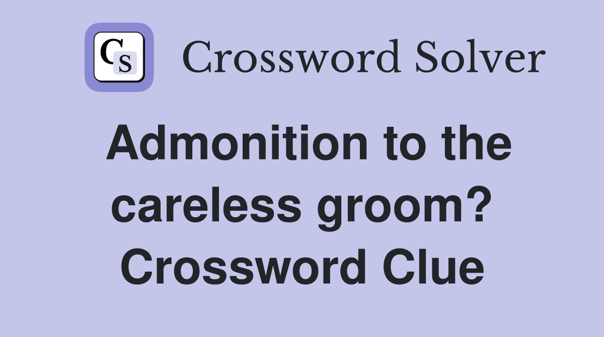 Admonition to the careless groom? Crossword Clue