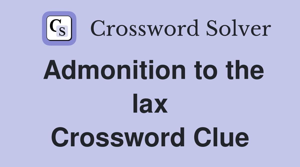 Admonition to the lax Crossword Clue