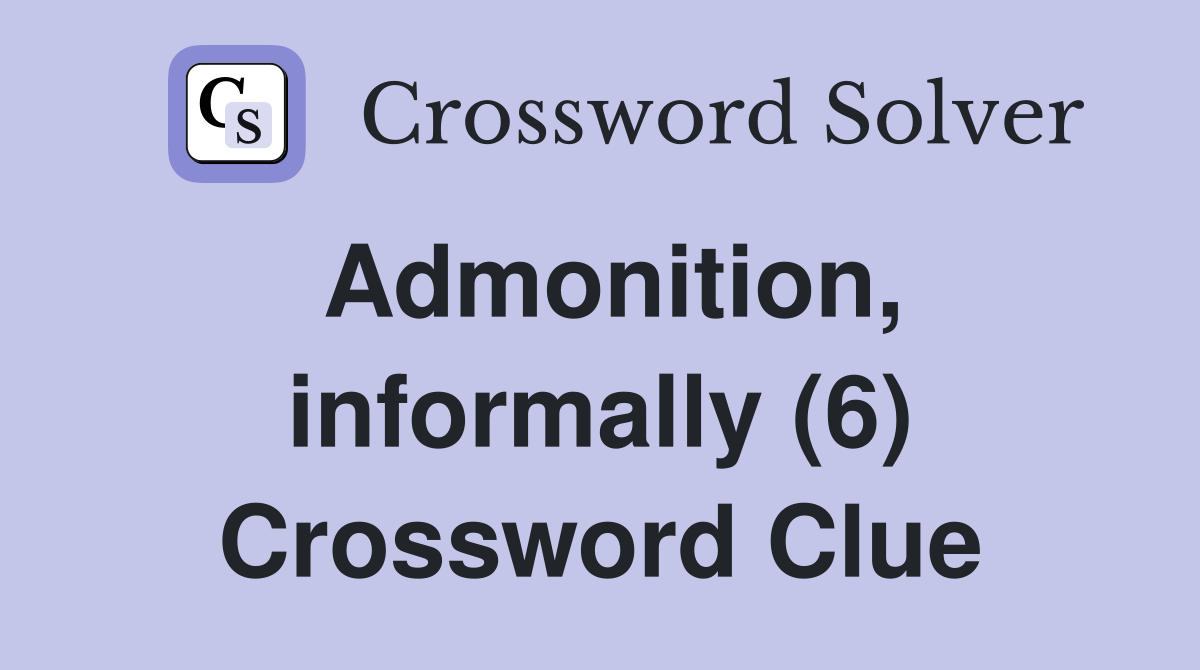 Admonition, informally (6) Crossword Clue