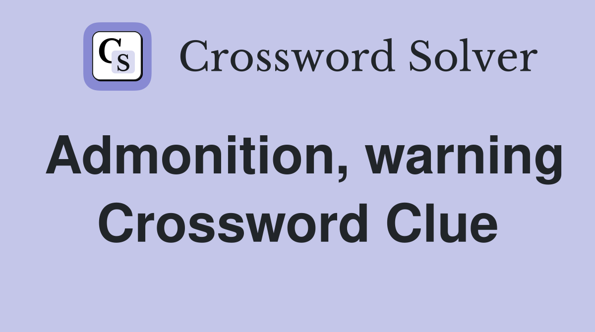 Admonition, warning Crossword Clue