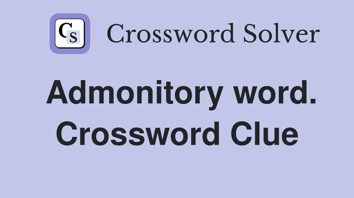 Admonitory word. Crossword Clue