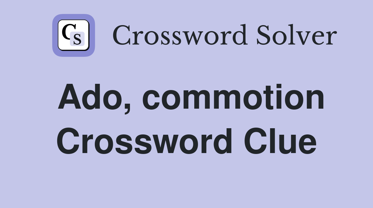 Ado, commotion Crossword Clue