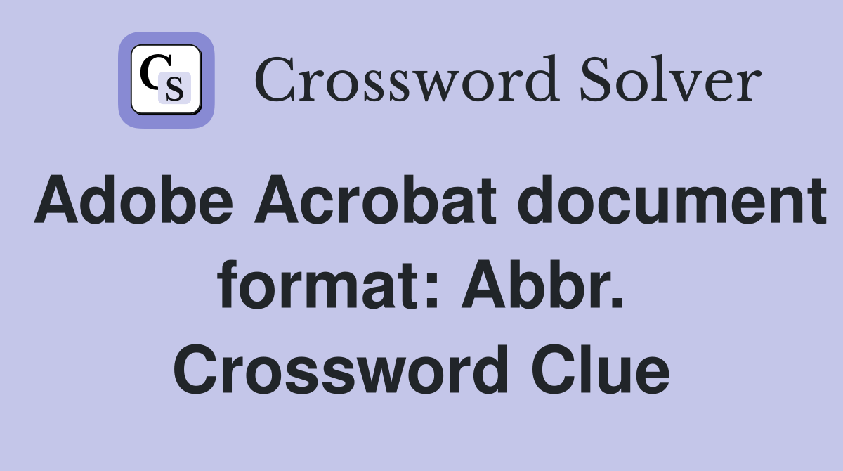 Adobe Acrobat document format: Abbr. Crossword Clue