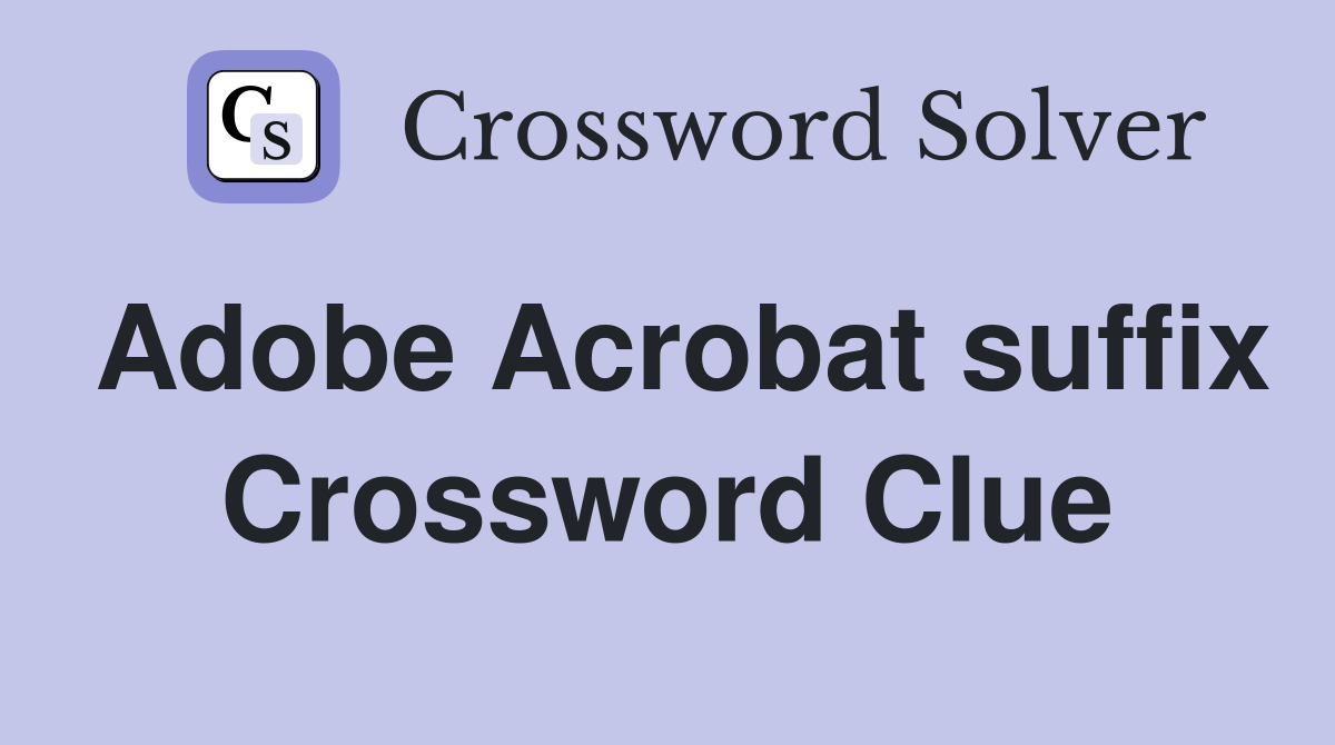 Adobe Acrobat suffix Crossword Clue