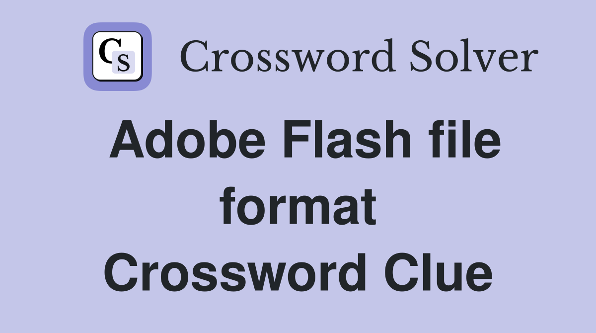 Adobe Flash file format Crossword Clue
