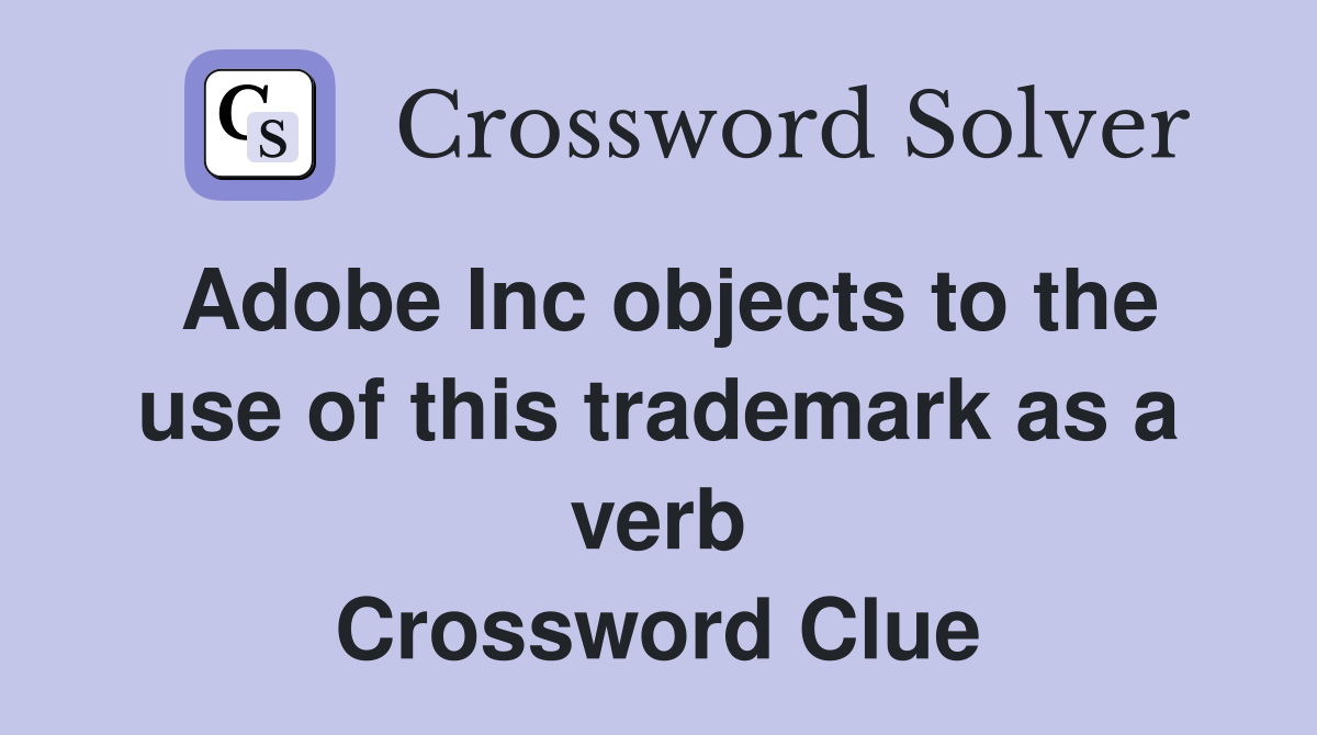 Adobe Inc objects to the use of this trademark as a verb Crossword Clue