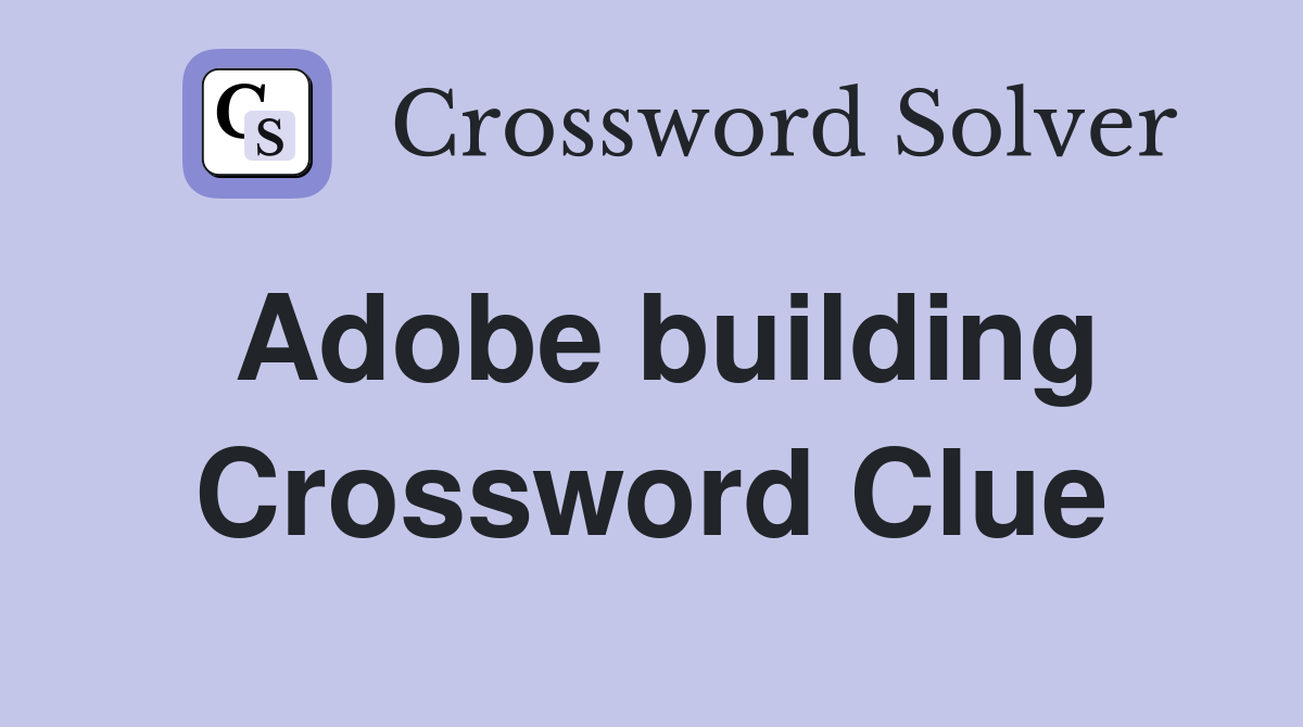 Adobe building Crossword Clue