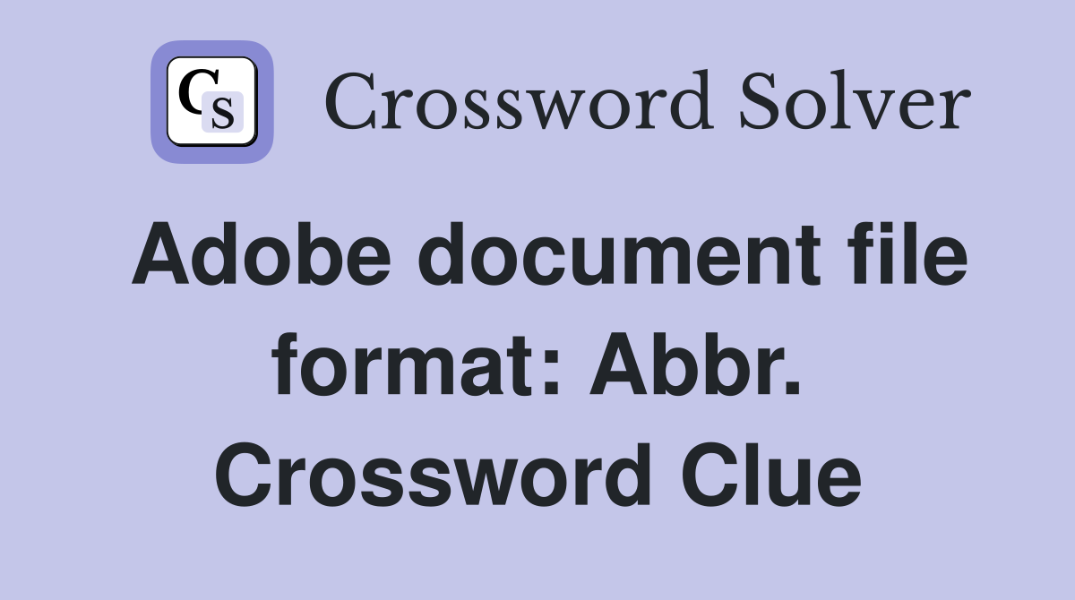 Adobe document file format: Abbr. Crossword Clue