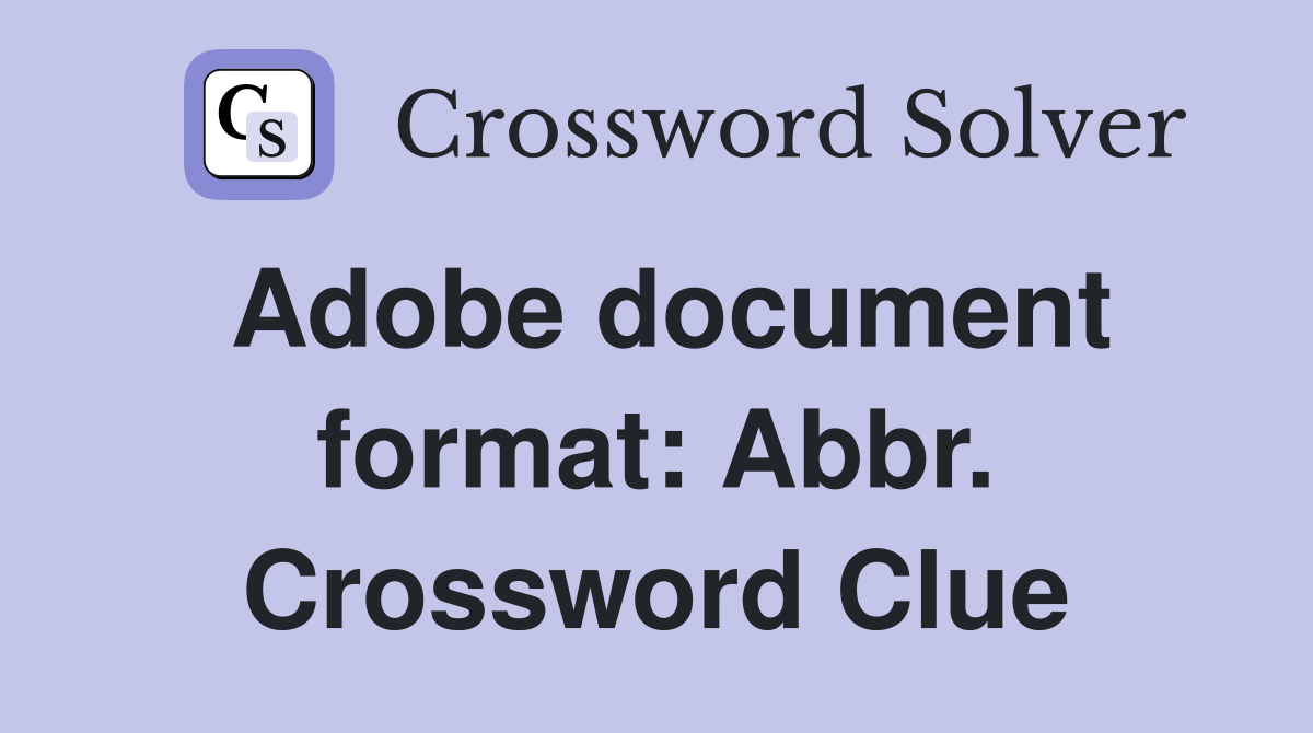 Adobe document format: Abbr. Crossword Clue