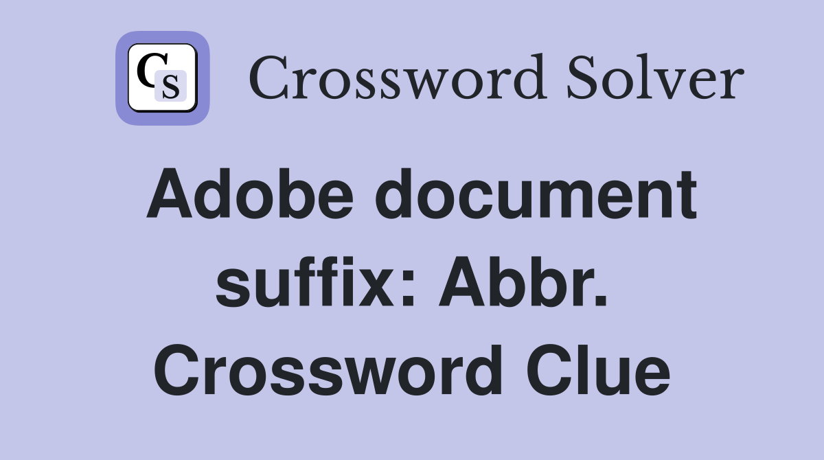 Adobe document suffix: Abbr. Crossword Clue