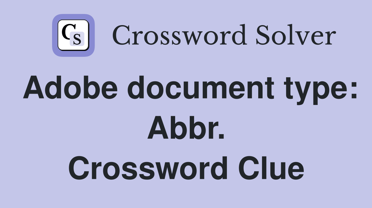 Adobe document type: Abbr. Crossword Clue