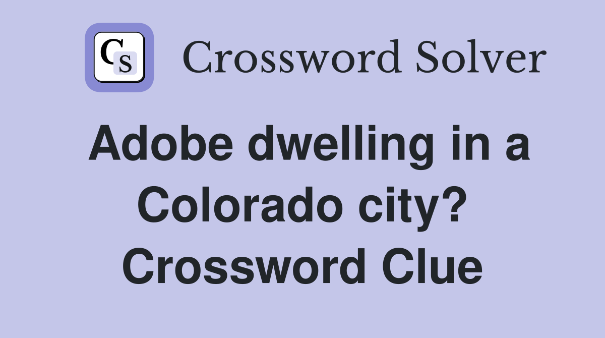 Adobe dwelling in a Colorado city? Crossword Clue