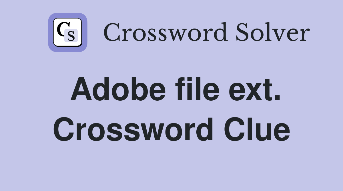Adobe file ext. Crossword Clue