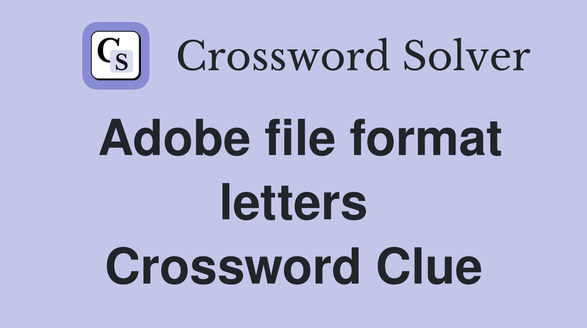 Adobe file format letters Crossword Clue