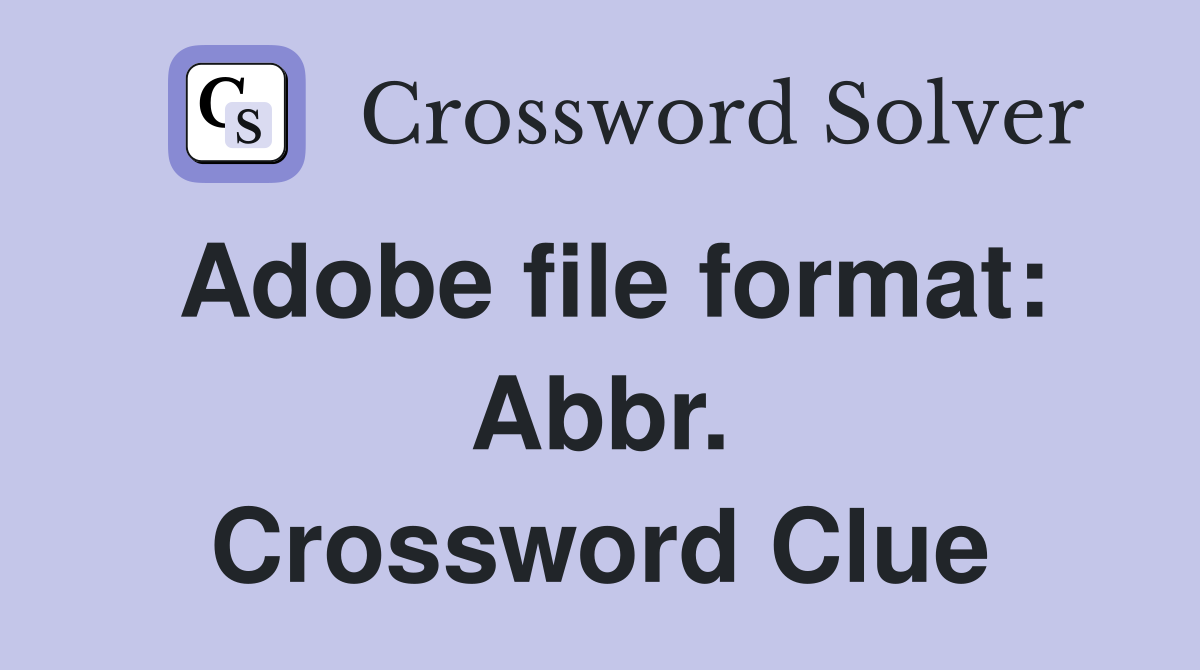 Adobe file format: Abbr. Crossword Clue