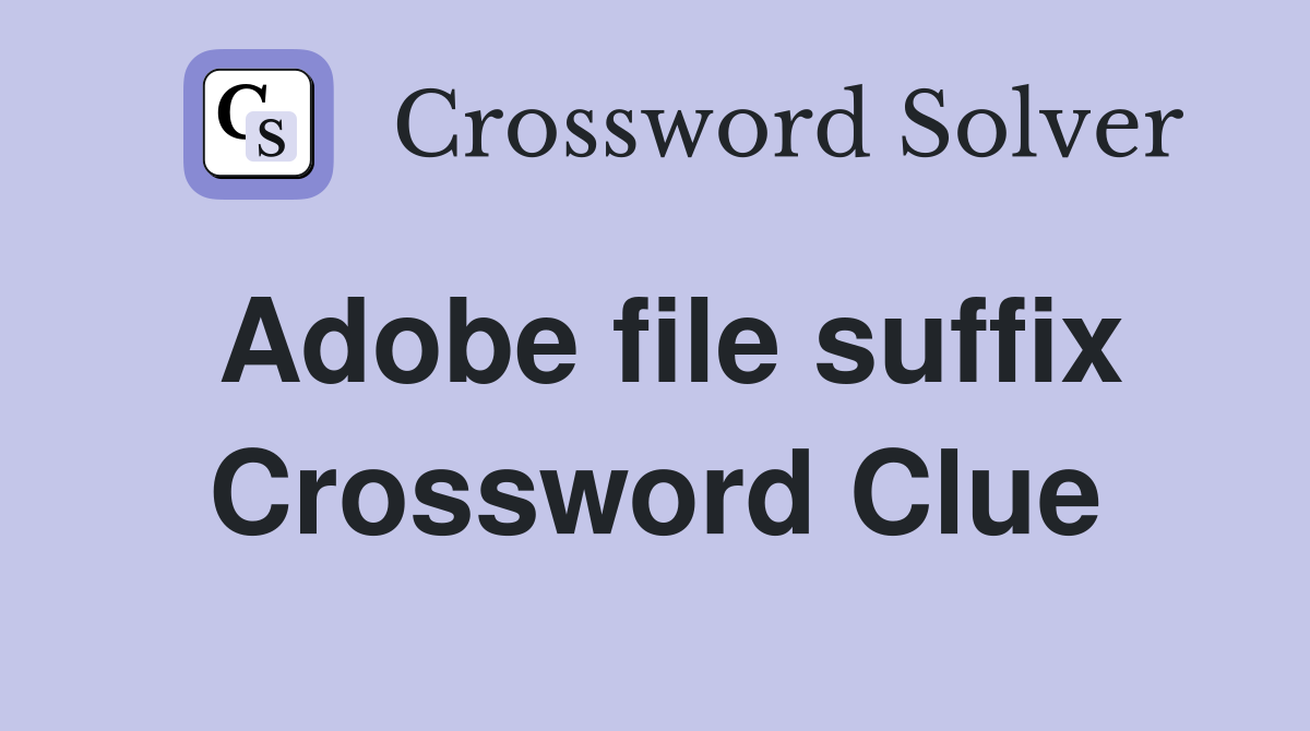 Adobe file suffix Crossword Clue