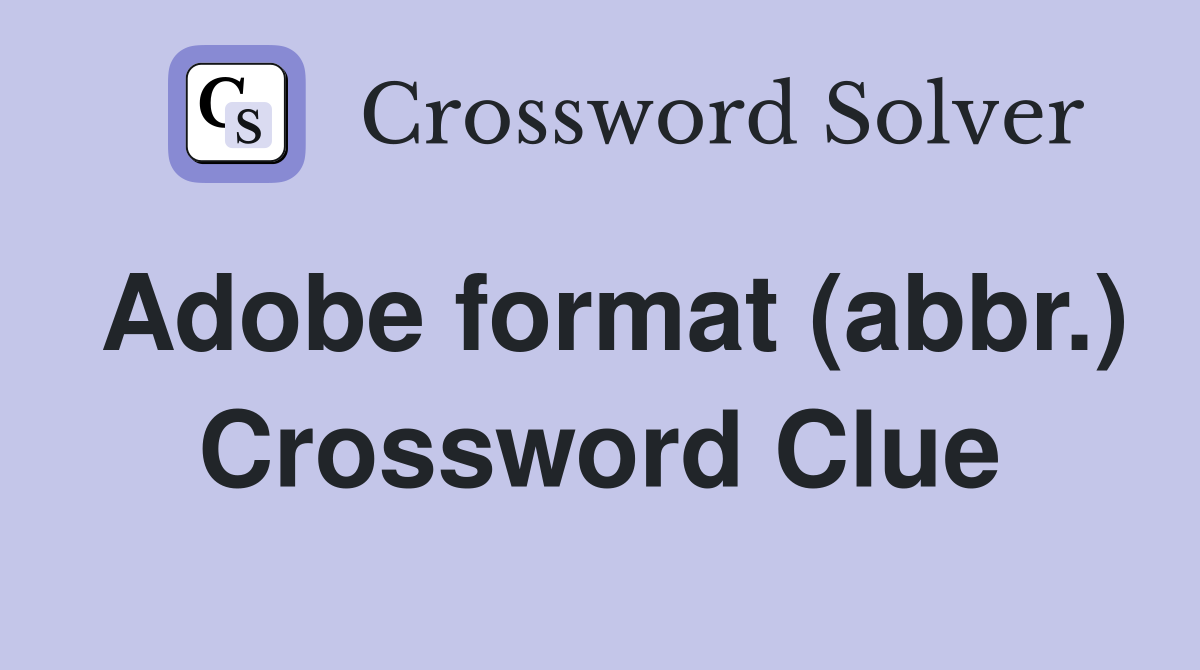 Adobe format (abbr.) Crossword Clue