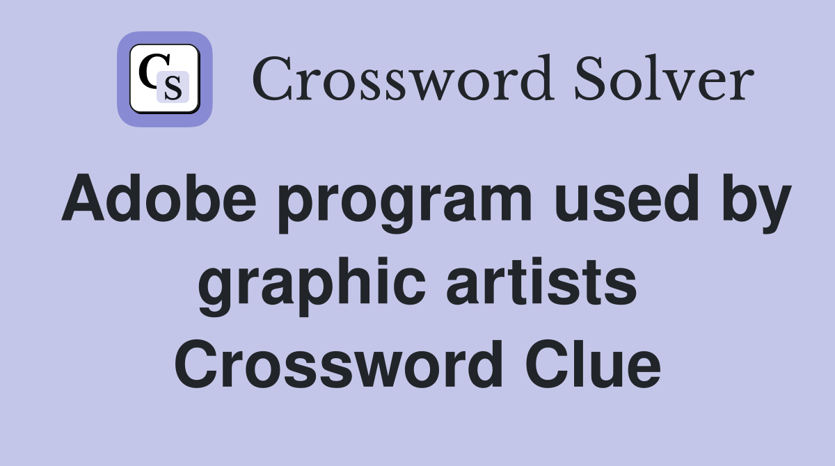 Adobe program used by graphic artists Crossword Clue