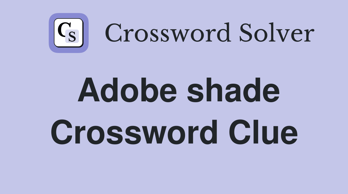 Adobe shade Crossword Clue