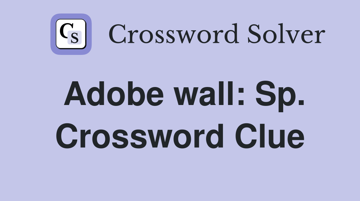 Adobe wall: Sp. Crossword Clue