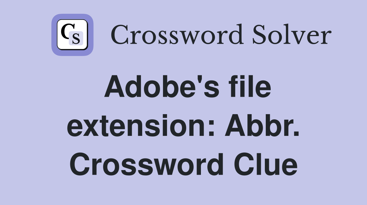 Adobe's file extension: Abbr. Crossword Clue