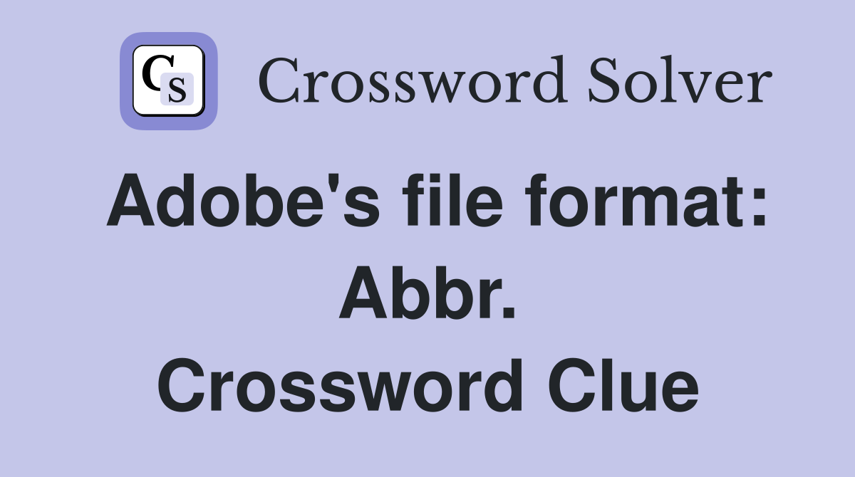Adobe's file format: Abbr. Crossword Clue