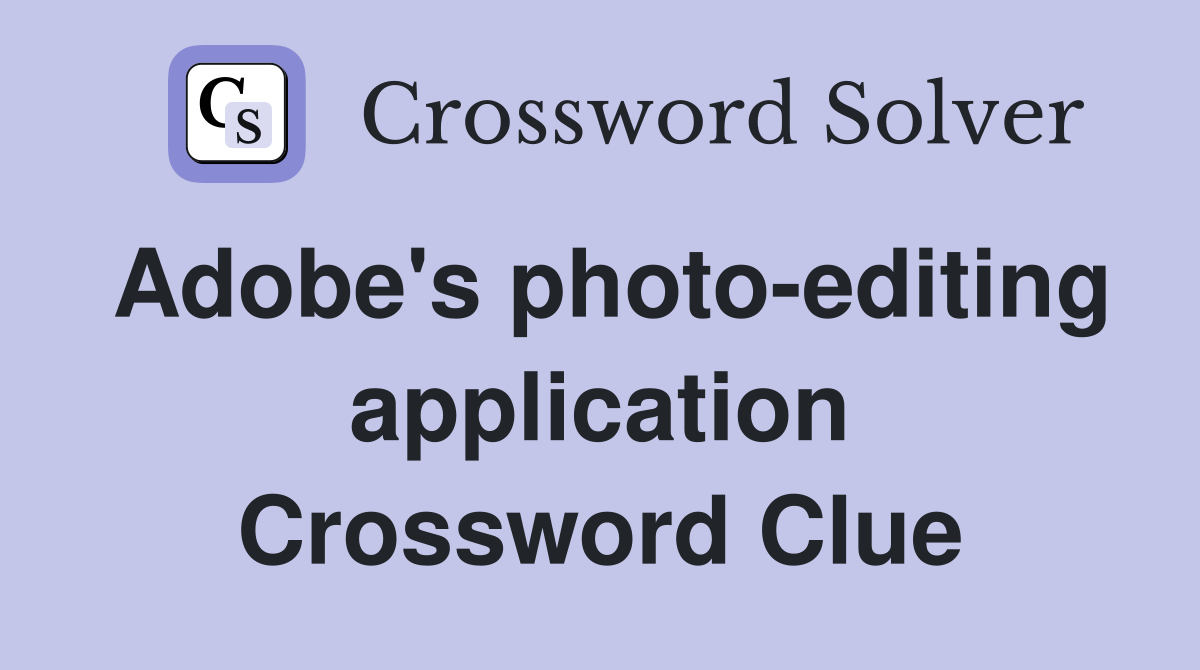 Adobe's photo-editing application Crossword Clue