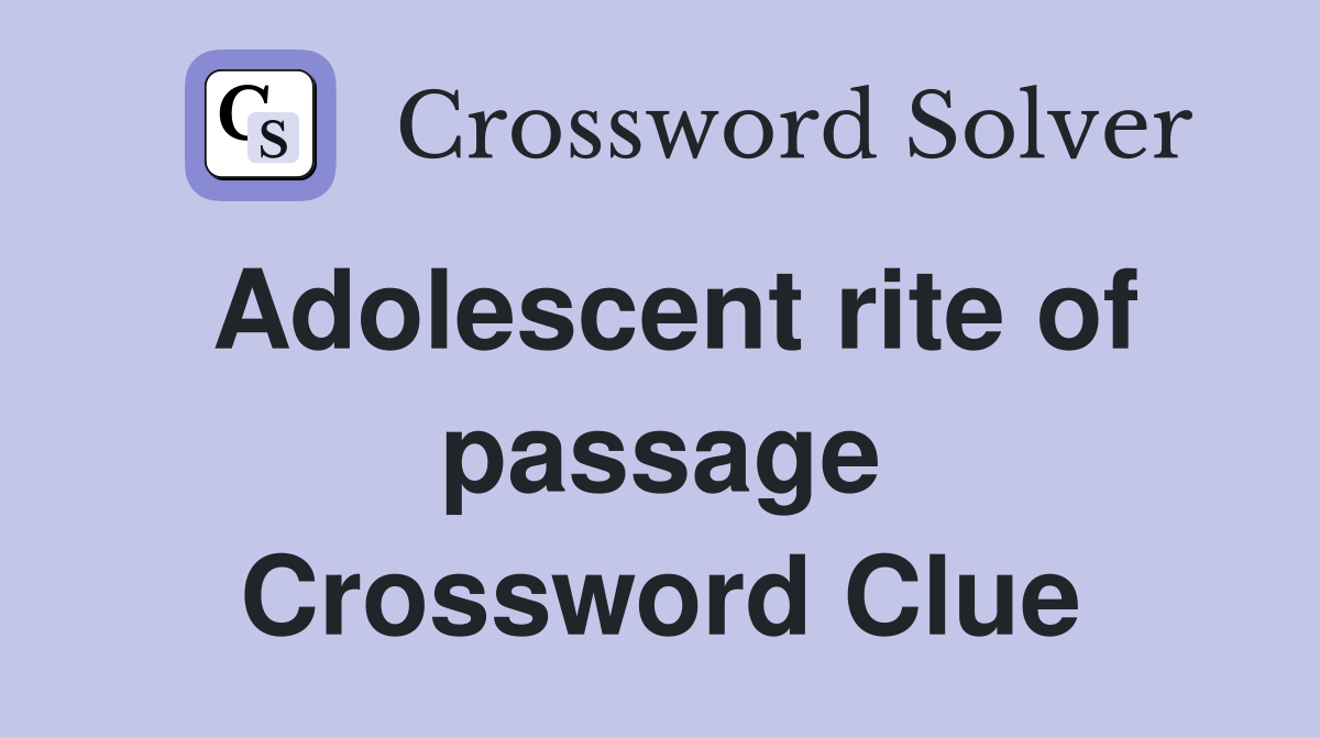 Adolescent rite of passage Crossword Clue