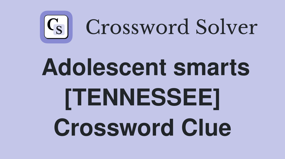 Adolescent smarts [TENNESSEE] Crossword Clue