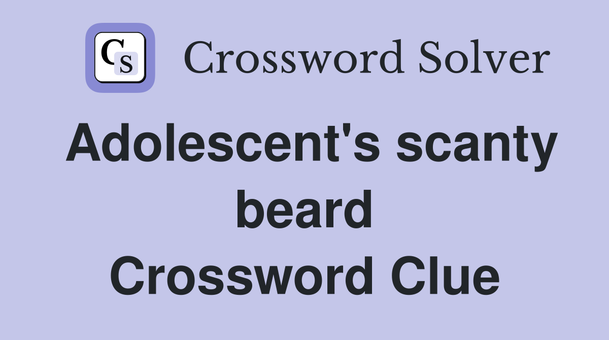 Adolescent's scanty beard Crossword Clue