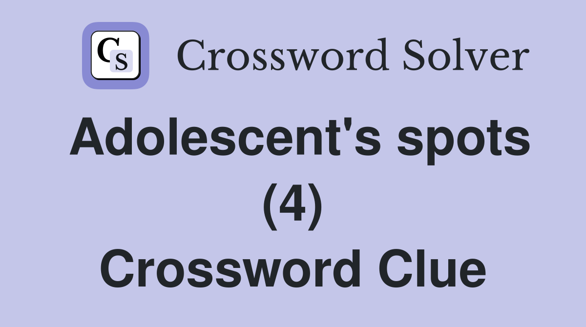 Adolescent's spots (4) Crossword Clue