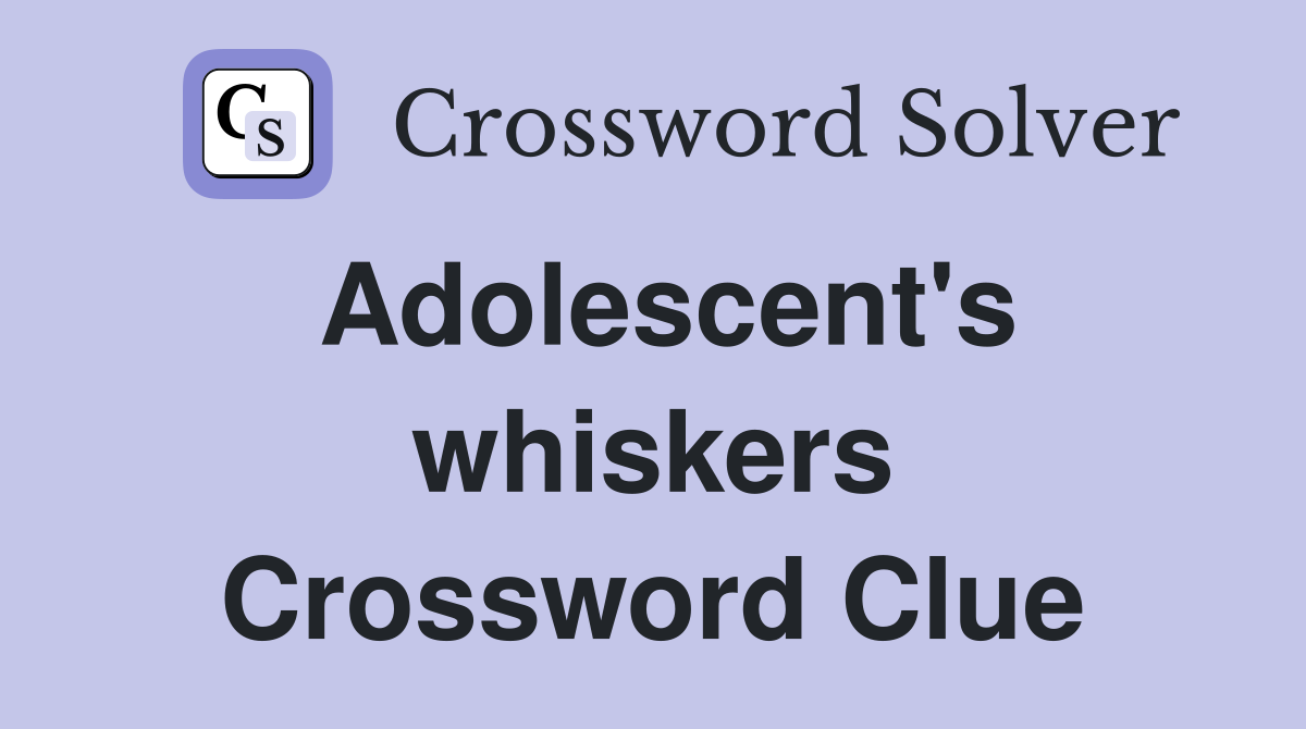 Adolescent's whiskers Crossword Clue