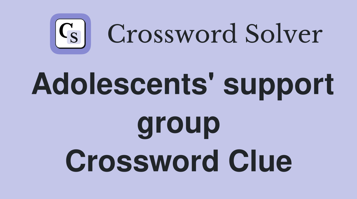 Adolescents' support group Crossword Clue