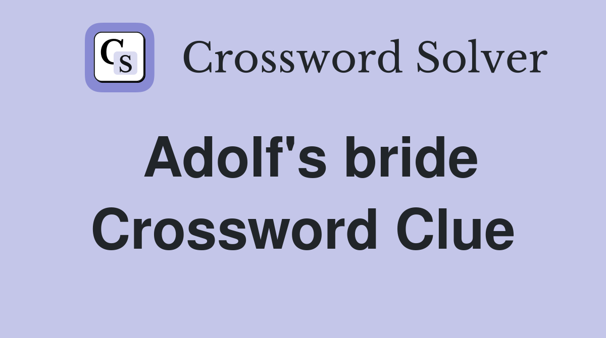 Adolf's bride Crossword Clue
