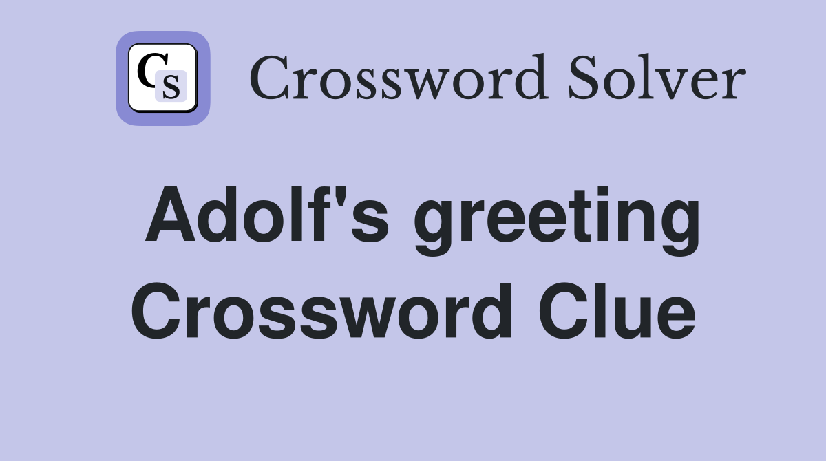 Adolf's greeting Crossword Clue