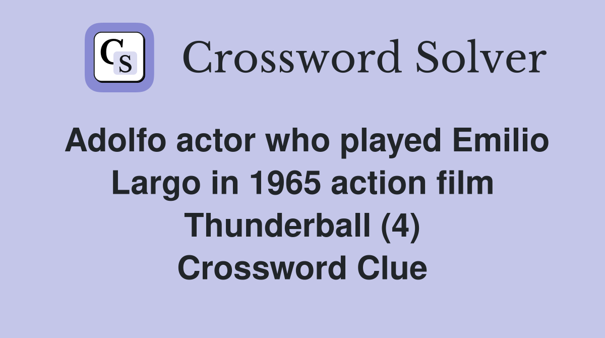 Adolfo actor who played Emilio Largo in 1965 action film Thunderball (4) Crossword Clue