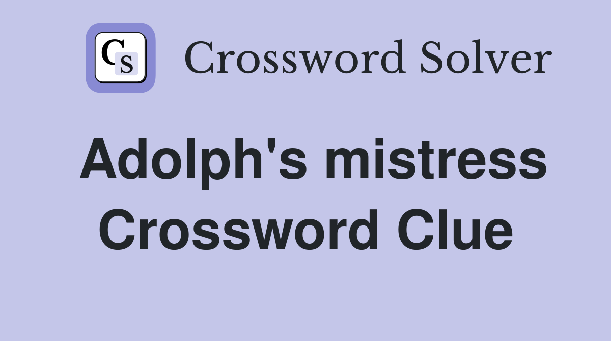 Adolph's mistress Crossword Clue