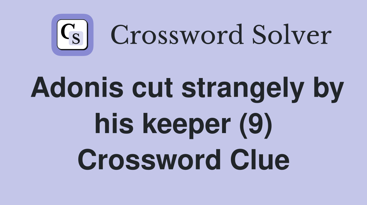 Adonis cut strangely by his keeper (9) Crossword Clue