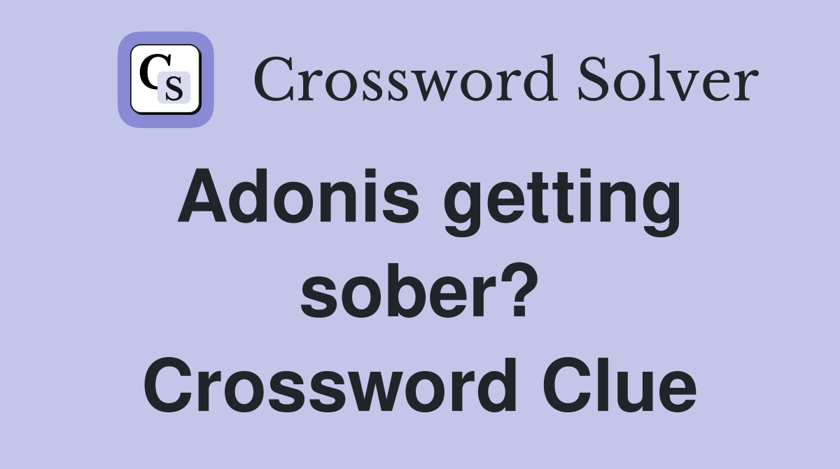 Adonis getting sober? Crossword Clue