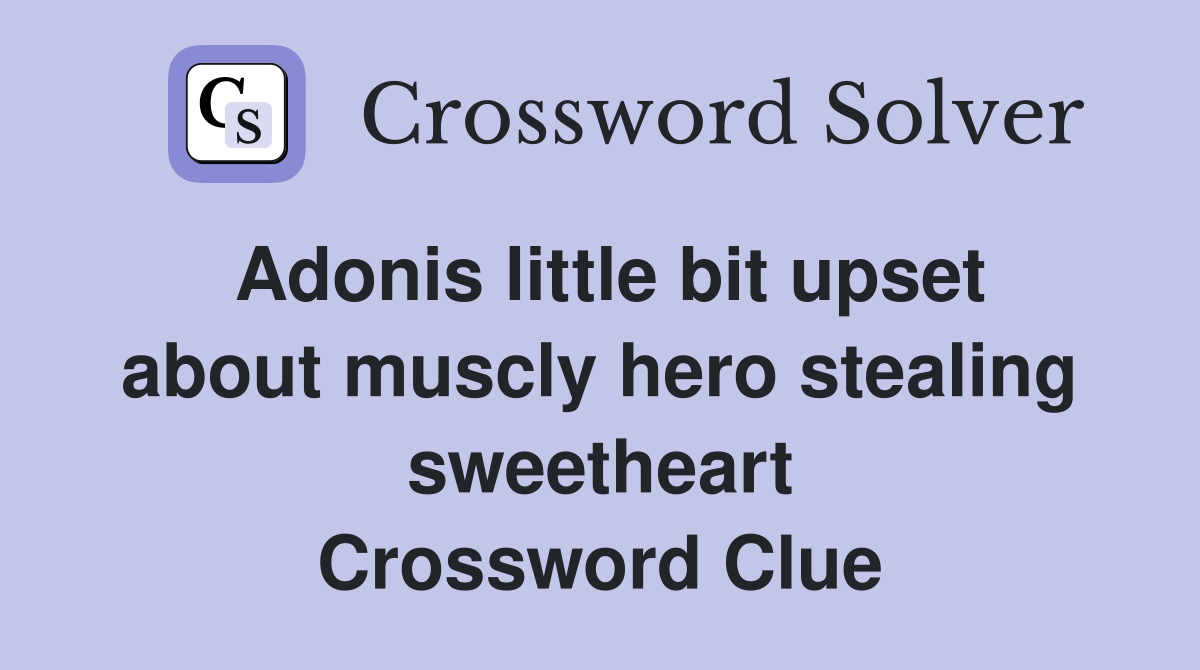 Adonis little bit upset about muscly hero stealing sweetheart Crossword Clue