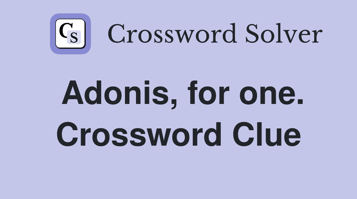 Adonis, for one. Crossword Clue